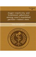 Anger-Reactivity and Treatment Adherence Among Court-Mandated Partner-Violent Men