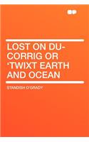 Lost on Du-Corrig or 'Twixt Earth and Ocean