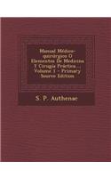 Manual Medico-Quirurgico O Elementos de Medicina y Cirugia Practica..., Volume 1 - Primary Source Edition