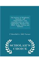 History of Brighouse, Rastrick, and Hipperholme; With Monorial Notes on Coley, Lightcliffe, Northowram, Shelf, Fixby, Clifton and Kirklees - Scholar's Choice Edition
