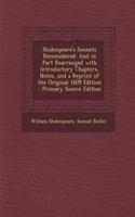 Shakespeare's Sonnets Reconsidered: And in Part Rearranged with Introductory Chapters, Notes, and a Reprint of the Original 1609 Edition - Primary Source Edition(English)