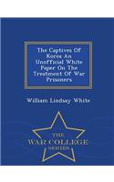 The Captives of Korea an Unofficial White Paper on the Treatment of War Prisoners - War College Series