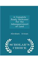 A Complete Ready Reckoner for the Admeasurement of Land - Scholar's Choice Edition