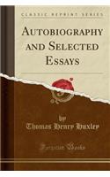 Autobiography and Selected Essays (Classic Reprint)