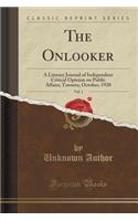 The Onlooker, Vol. 1: A Literary Journal of Independent Critical Opinion on Public Affairs; Toronto, October, 1920 (Classic Reprint)