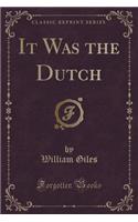 It Was the Dutch (Classic Reprint)