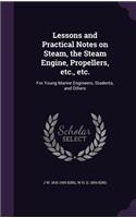 Lessons and Practical Notes on Steam, the Steam Engine, Propellers, Etc., Etc.