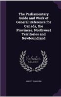 The Parliamentary Guide and Work of General Reference for Canada, the Provinces, Northwest Territories and Newfoundland