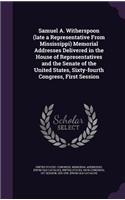 Samuel A. Witherspoon (Late a Representative from Mississippi) Memorial Addresses Delivered in the House of Representatives and the Senate of the United States, Sixty-Fourth Congress, First Session