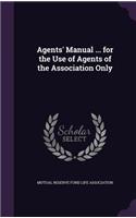 Agents' Manual ... for the Use of Agents of the Association Only