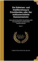 Stabeisen- und Stahlbereitung in Frischherden, oder, Der wohlunterrichtete Hammermeister
