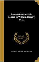 Some Memoranda in Regard to William Harvey, M.D.