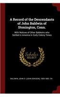 A Record of the Descendants of John Baldwin of Stonington, Conn.