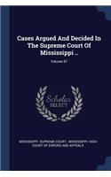 Cases Argued And Decided In The Supreme Court Of Mississippi ..; Volume 87