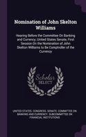 Nomination of John Skelton Williams: Hearing Before the Committee On Banking and Currency, United States Senate, First Session On the Nomination of John Skelton Williams to Be Comptroll
