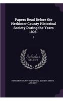 Papers Read Before the Herkimer County Historical Society During the Years 1896-