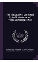 Reliability of Subjective Probabilities Obtained Through Decomposition