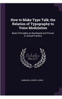How to Make Type Talk; the Relation of Typography to Voice Modulation: Basic Principles as Developed and Proven in Actual Practice