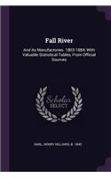 Fall River: And its Manufactories. 1803-1884; With Valuable Statistical Tables, From Official Sources