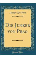 Die Junker Von Prag (Classic Reprint)