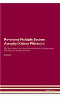 Reversing Multiple System Atrophy: Kidney Filtration The Raw Vegan Plant-Based Detoxification & Regeneration Workbook for Healing Patients. Volume 5