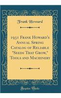 1931 Frank Howard's Annual Spring Catalog of Reliable "seeds That Grow," Tools and Machinery (Classic Reprint)