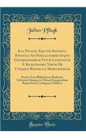 Juli Pflvok, Equitis Satonici, Epistola Ad Perillustrem Atque Generosissimum Vitum Ludovicum À Seckendorff Virum de Utraque Republica Meritissimum: Praeter Fata Bibliothecae Budensis, Librorum Quoque in Ultima Expugnatione Repertorum Catalogum Exhibens