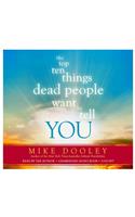The Top Ten Things Dead People Want to Tell YOU: Answers to Inspire the Adventure of Your Life