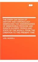 The Every Day Book of History and Chronology Embracing the Anniversaries of Memorable Persons and Events in Every Period and State of the World, from the Creation to the Present Time: (English)