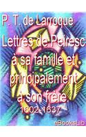 Lettres de Peiresc a Sa Famille Et Principalement a Son Frere. 1602-1637