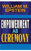 Empowerment as Ceremony