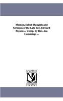 Memoir, Select Thoughts and Sermons of the Late Rev. Edward Payson ... Comp. by Rev. Asa Cummings ...