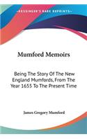 Mumford Memoirs: Being The Story Of The New England Mumfords, From The Year 1655 To The Present Time