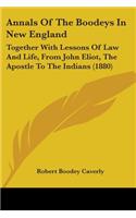Annals Of The Boodeys In New England: Together With Lessons Of Law And Life, From John Eliot, The Apostle To The Indians (1880)(English)