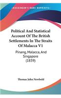 Political And Statistical Account Of The British Settlements In The Straits Of Malacca V1