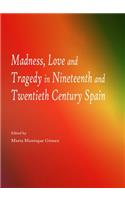 Madness, Love and Tragedy in Nineteenth and Twentieth Century Spain