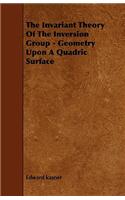 The Invariant Theory of the Inversion Group - Geometry Upon a Quadric Surface