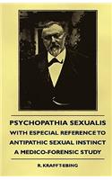 Psychopathia Sexualis - With Especial Reference to Antipathic Sexual Instinct - A Medico-Forensic Study