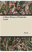Short History of Pembroke Castle