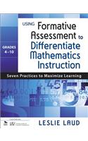 Using Formative Assessment to Differentiate Mathematics Instruction, Grades 4–10: Seven Practices to Maximize Learning