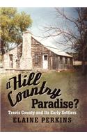 Hill Country Paradise?: Travis County and Its Early Settlers