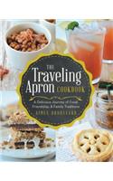 The Traveling Apron Cookbook: A Delicious Journey of Food, Friendship, & Family Traditions: A Delicious Journey of Food, Friendship, & Family Traditions