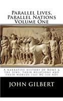Parallel Lives, Parallel Nations Volume One: A narrative history of Rome & the Jews, their relations and their worlds (161 BC-135 AD)(1 Parallel Lives, Parallel Nations)