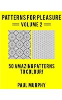 Patterns For Pleasure Colouring Book Volume 2: 50 Incredible Patterns To Help You Relax And Get Inspired(2 Patterns for Pleasure)