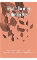 What to Do When a Muslim Dies?