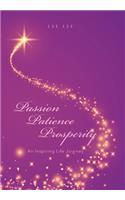 Passion Patience Prosperity: An Inspiring Life Journey