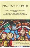 Vincent de Paul - Priest and Philanthropist - 1576-1660 - With Eight Reproductions from Engravings in the Bibliothèue Nationale