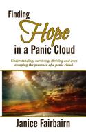Finding Hope in the Panic Cloud: Understanding, Surviving, Thriving, and Even Escaping the Presence of a Panic Cloud.(English)