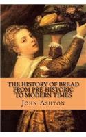 The History of Bread from Pre-historic to Modern Times