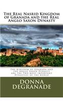 Real Nasrid Kingdom of Granada and the Real Anglo Saxon Dynasty: The Kingdom of Granada and the Anglo Saxon Dynasty are the Two most important Dynasties of the world